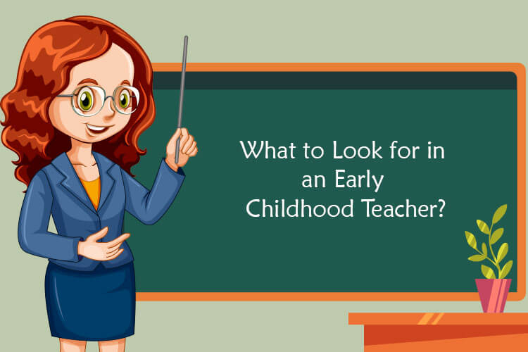 What to Look for in an Early Childhood Teacher?